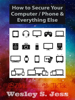 cover image of How to Secure Your Computer / Phone & Everything Else